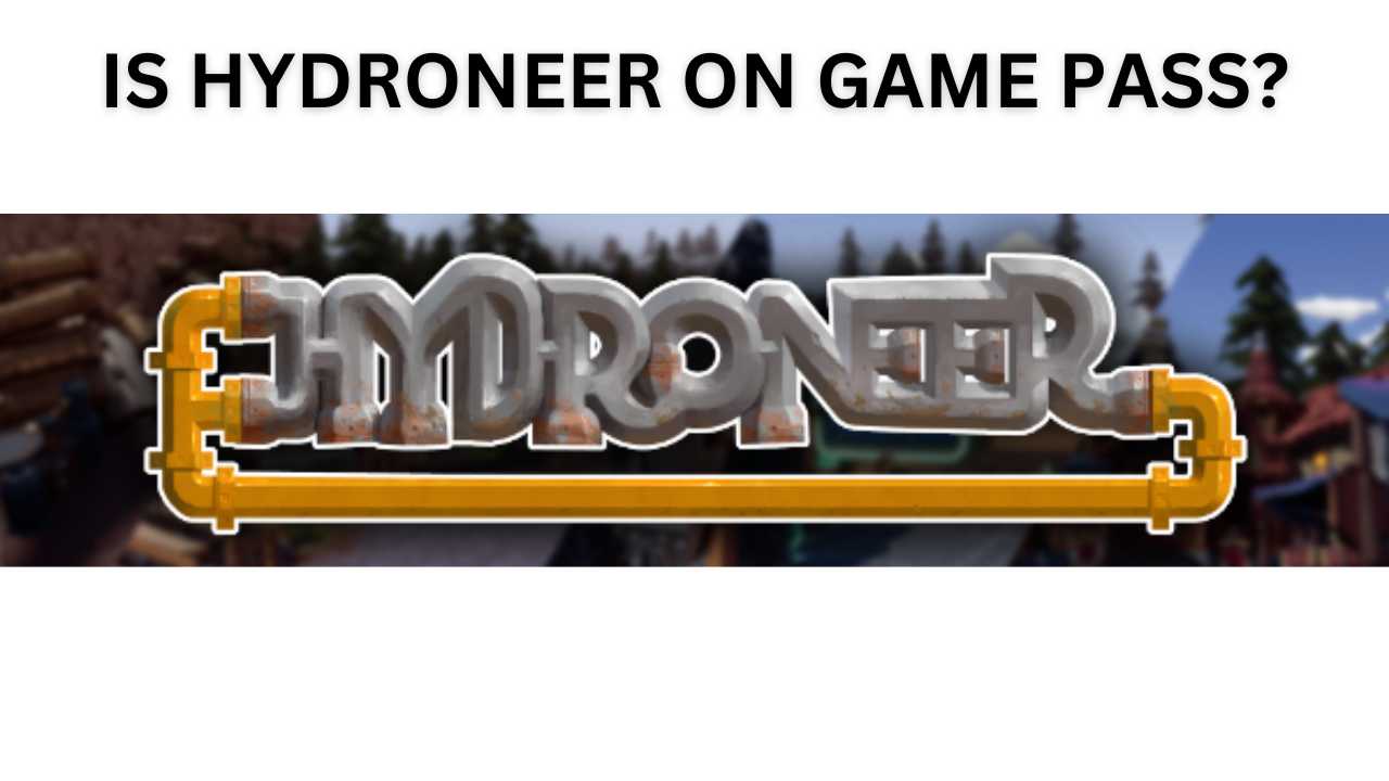 Is Hydroneer on Game Pass