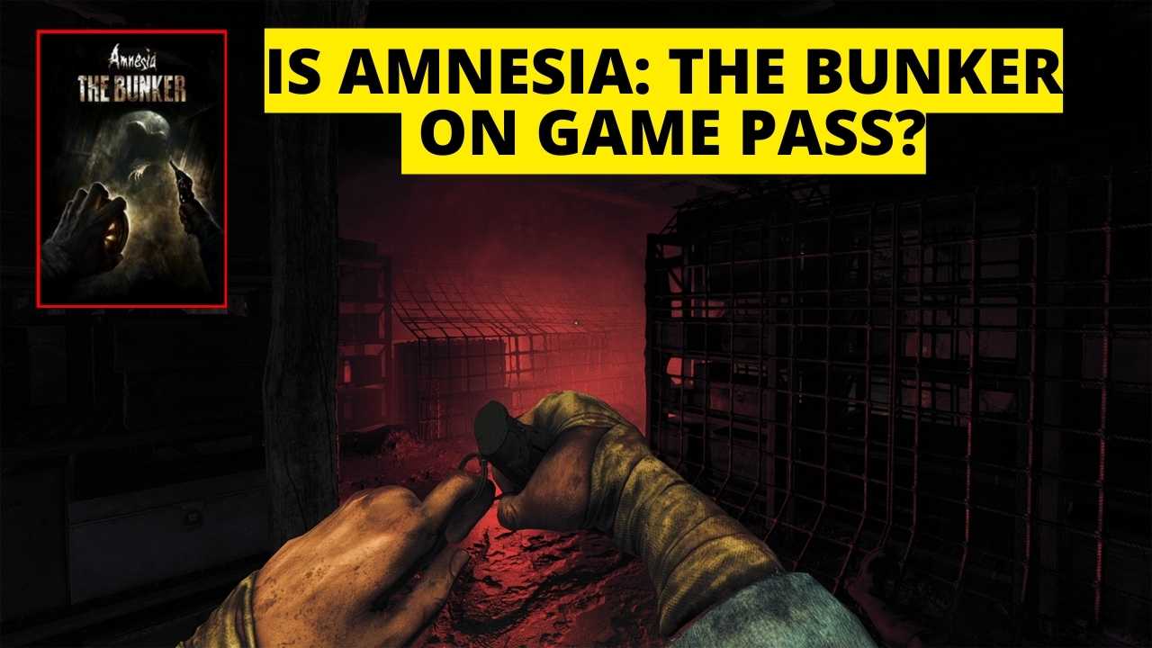Is Amnesia The Bunker Available on Xbox Game Pass fact check 2023
